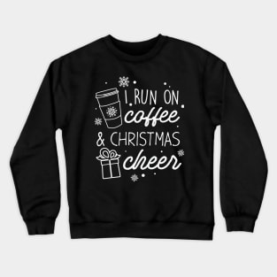 Funny Top Xmas Holiday Shirt I Run On Coffee and Christmas Cheer Crewneck Sweatshirt